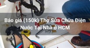 Báo giá (150k) Thợ Sửa Chữa Điện Nước Tại Nhà ở HCM